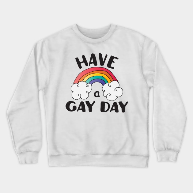 Have A Gay Day LGBT Pride Crewneck Sweatshirt by ProudToBeHomo